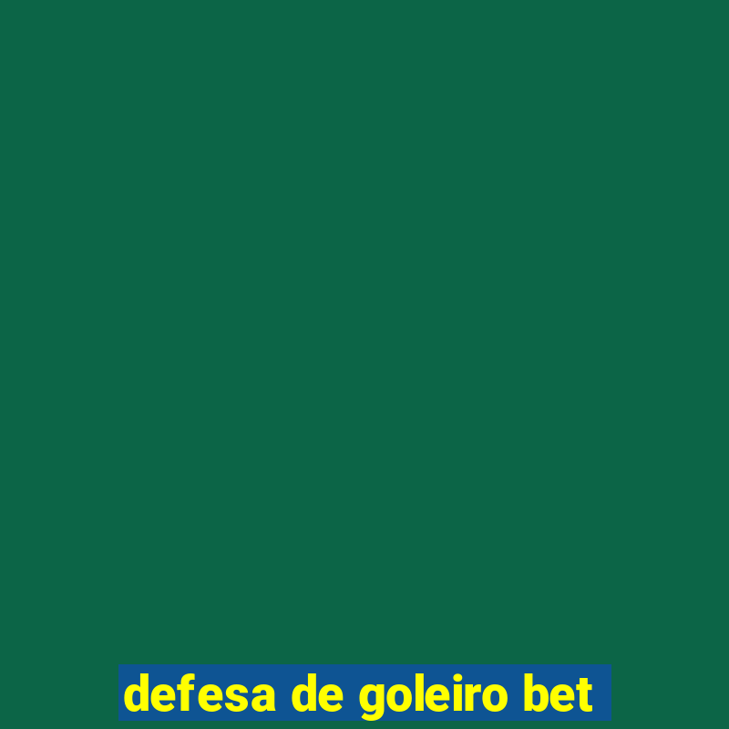 defesa de goleiro bet